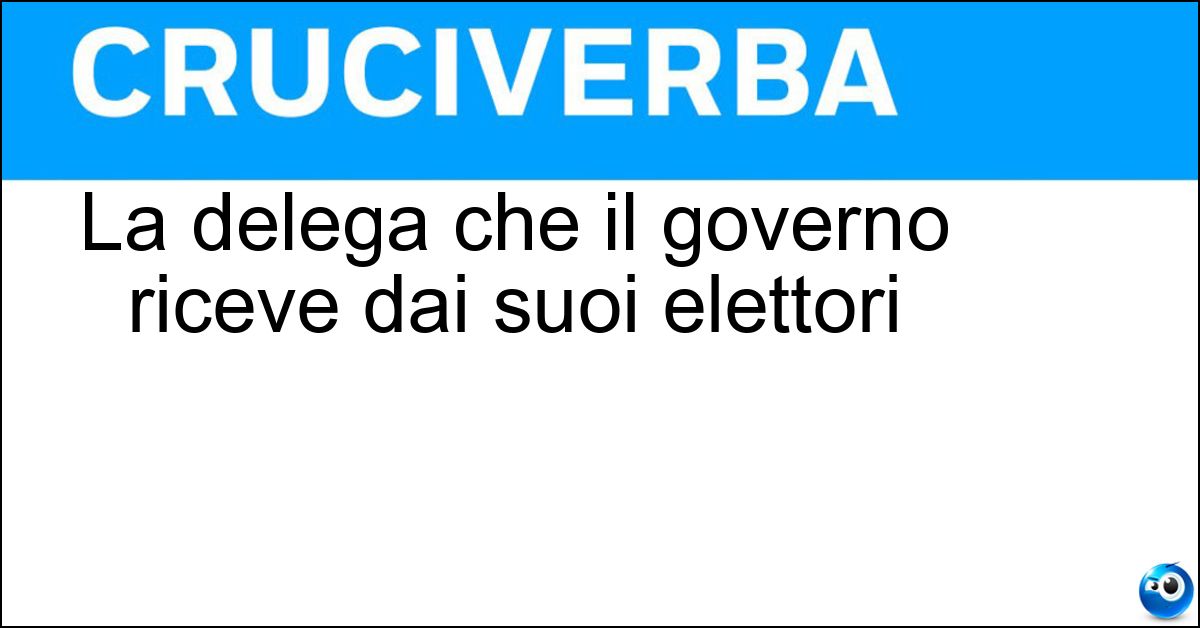 Soluzione La delega che il governo riceve dai suoi elettori - Mandato