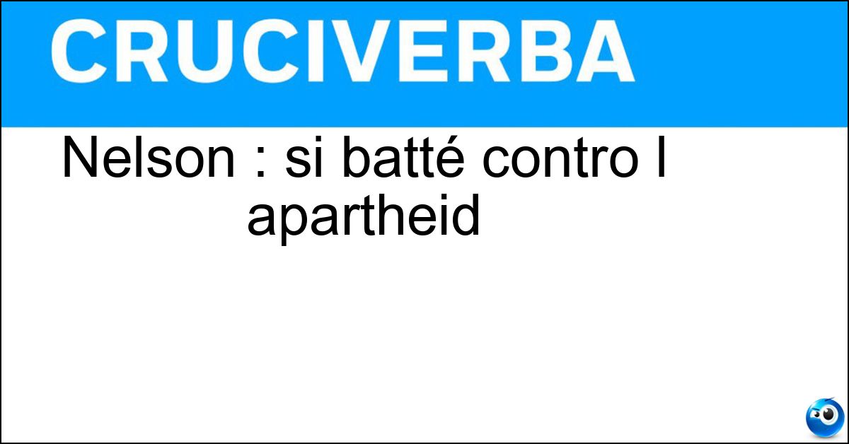 Nelson : si batté contro l apartheid Soluzione Nelson : si batté contro l apartheid - Mandela