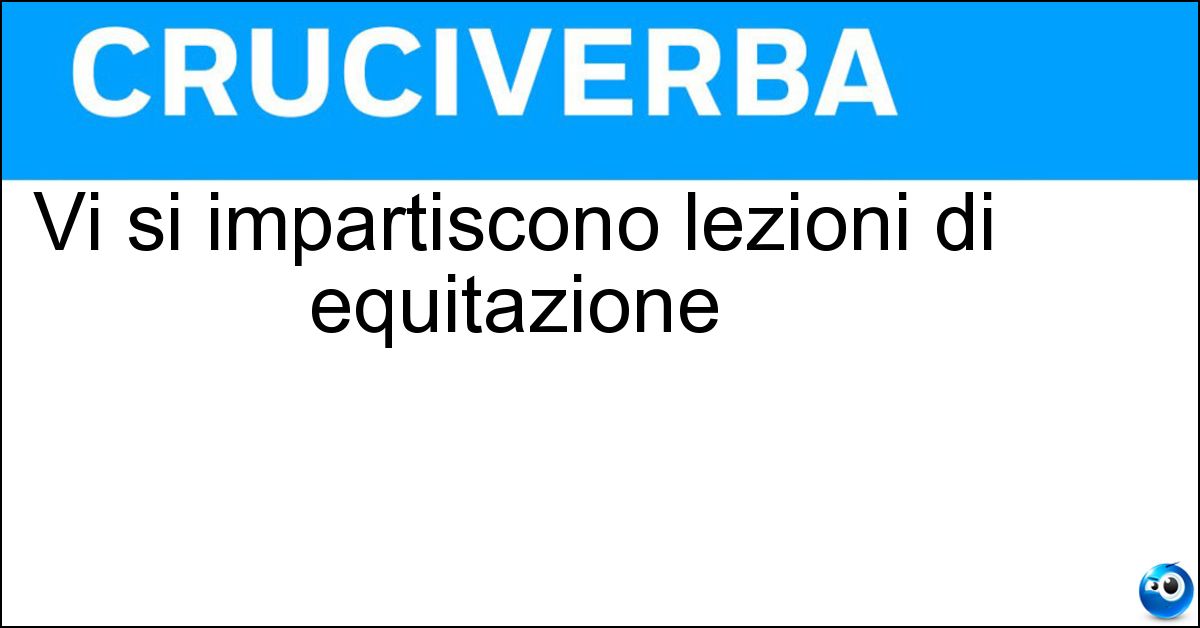 Vi si impartiscono lezioni di equitazione Soluzione Vi si impartiscono lezioni di equitazione - Maneggio