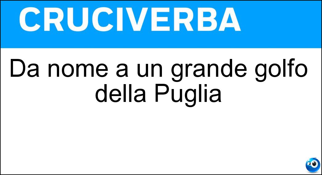 Dà nome a un grande golfo della Puglia Soluzione Dà nome a un grande golfo della Puglia - Manfredonia