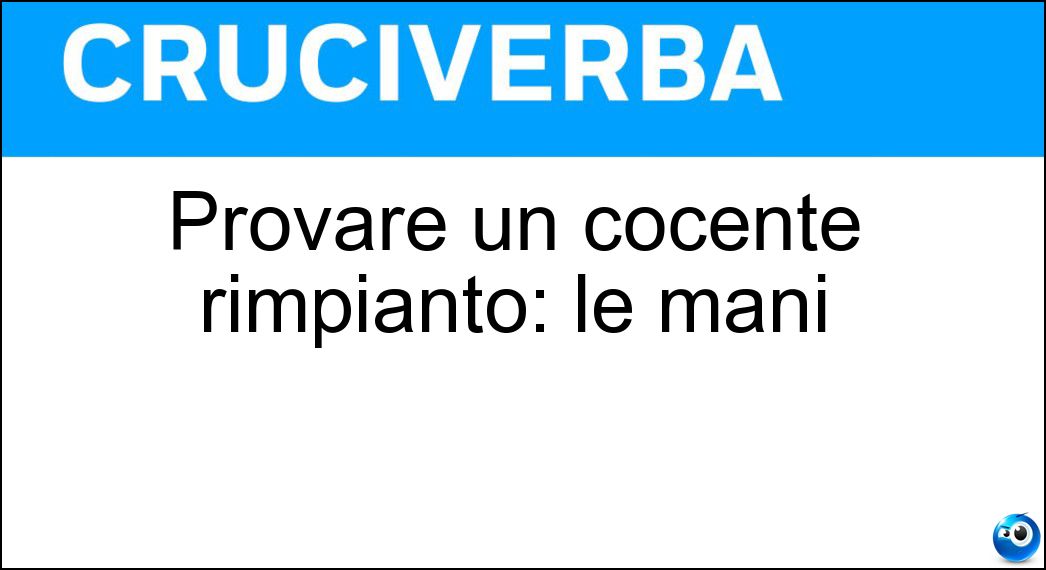 Provare un cocente rimpianto: le mani Soluzione Cruciverba: Provare un cocente rimpianto: le mani - Risposta Mangiarsi