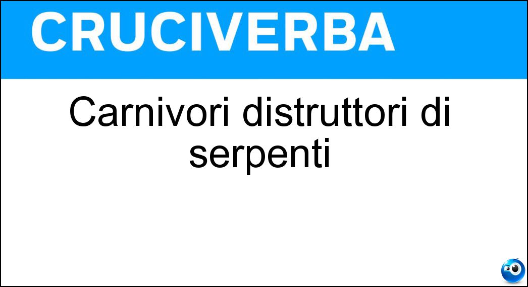 Carnivori distruttori di serpenti Soluzione Cruciverba: Carnivori distruttori di serpenti - Risposta Manguste