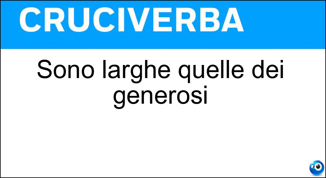 Sono larghe quelle dei generosi Soluzione Sono larghe quelle dei generosi - Maniche