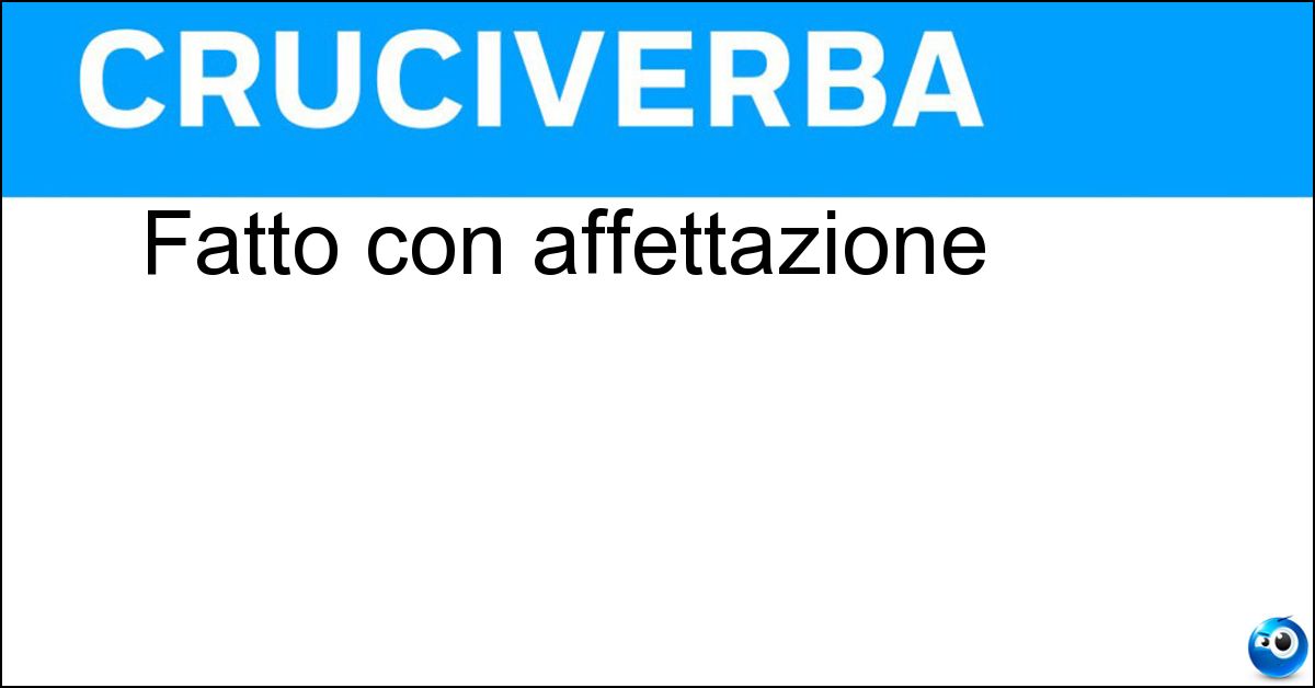 Fatto con affettazione Soluzione Fatto con affettazione - Manierato