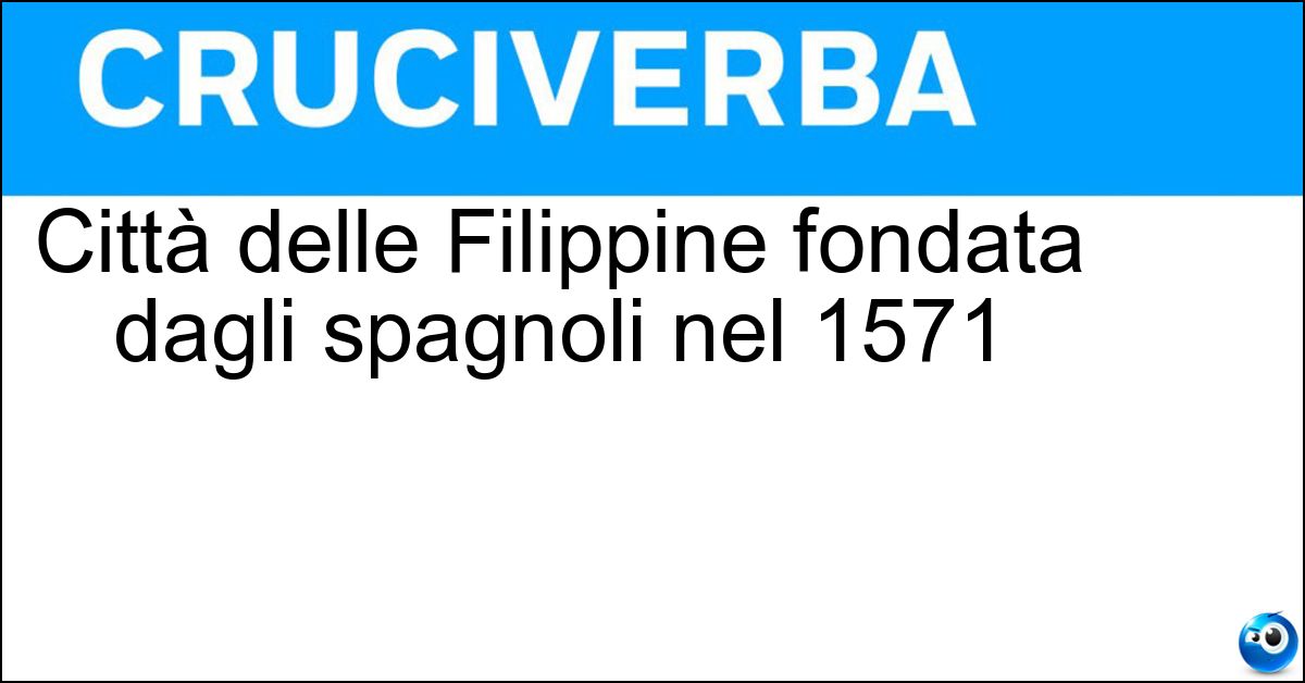 Soluzione Città delle Filippine fondata dagli spagnoli nel 1571 - Manila