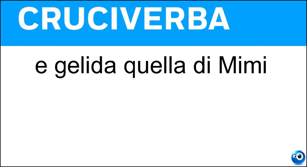 È gelida quella di Mimì Soluzione È gelida quella di Mimì - Manina