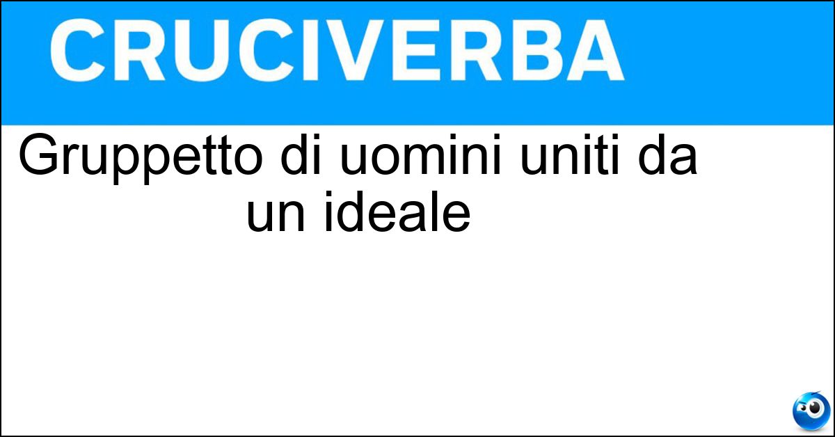 Gruppetto di uomini uniti da un ideale Soluzione Gruppetto di uomini uniti da un ideale - Manipolo
