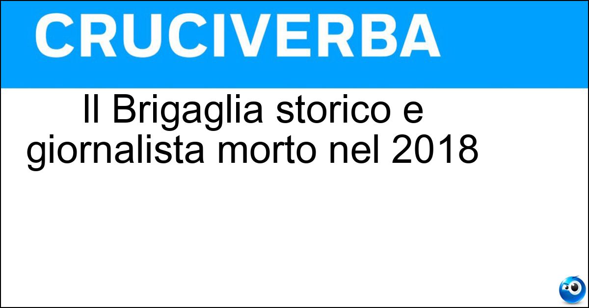 Soluzione Il Brigaglia storico e giornalista morto nel 2018 - Manlio