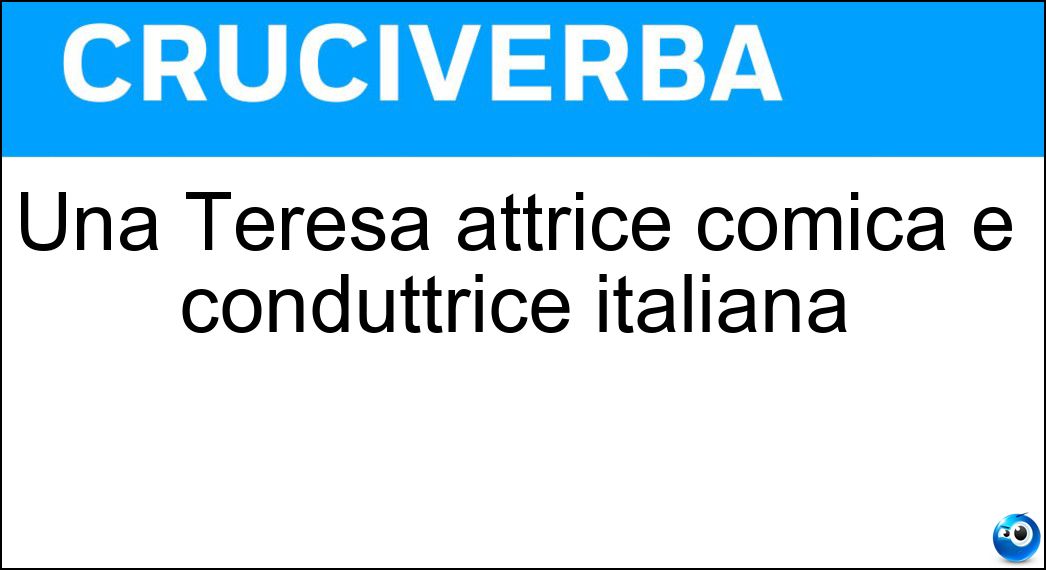 Una Teresa attrice comica e conduttrice italiana