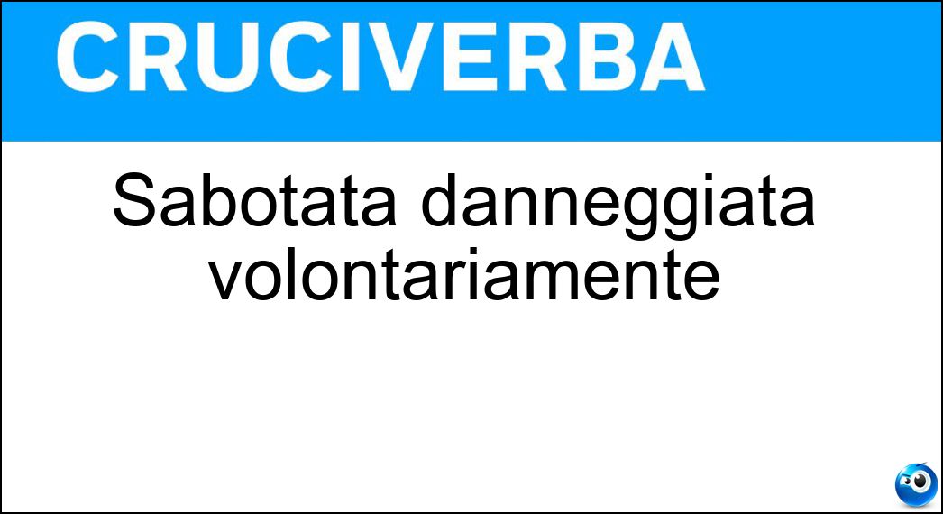 Sabotata danneggiata volontariamente Soluzione Cruciverba: Sabotata danneggiata volontariamente - Risposta Manomessa