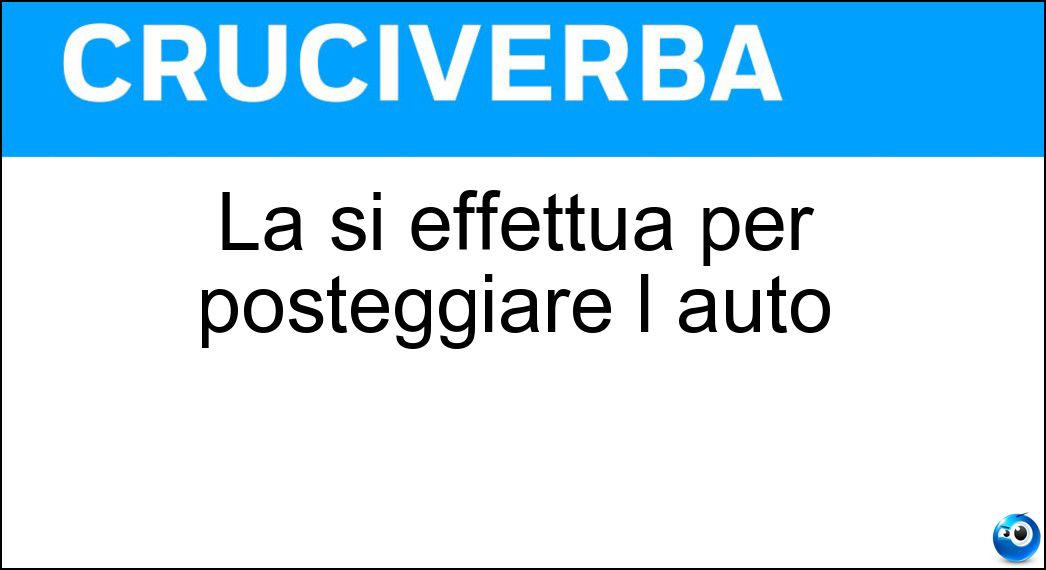 La si effettua per posteggiare l auto Soluzione La si effettua per posteggiare l auto - Manovra