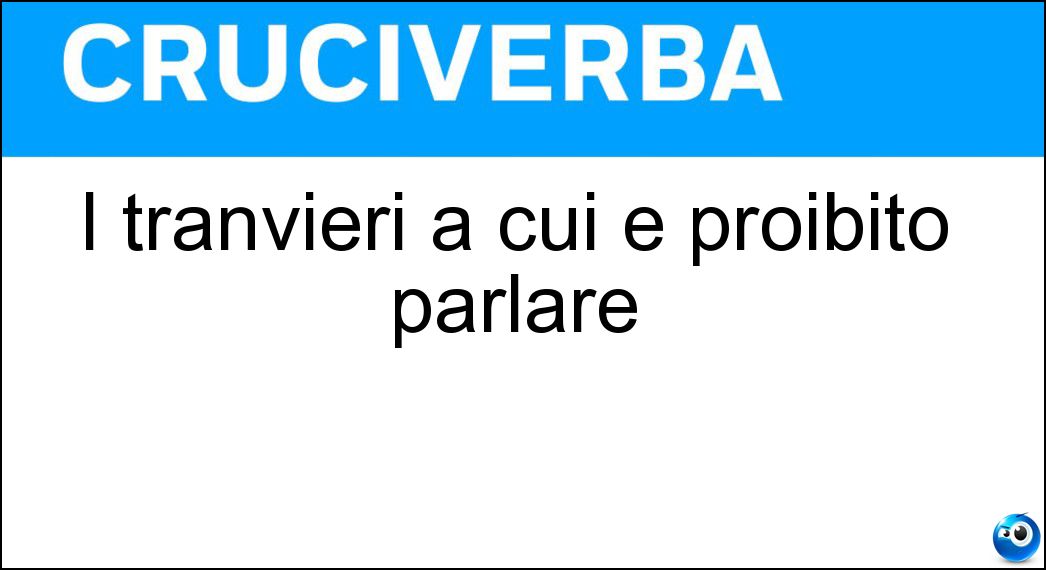 I tranvieri a cui è proibito parlare