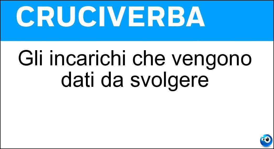 Gli incarichi che vengono dati da svolgere