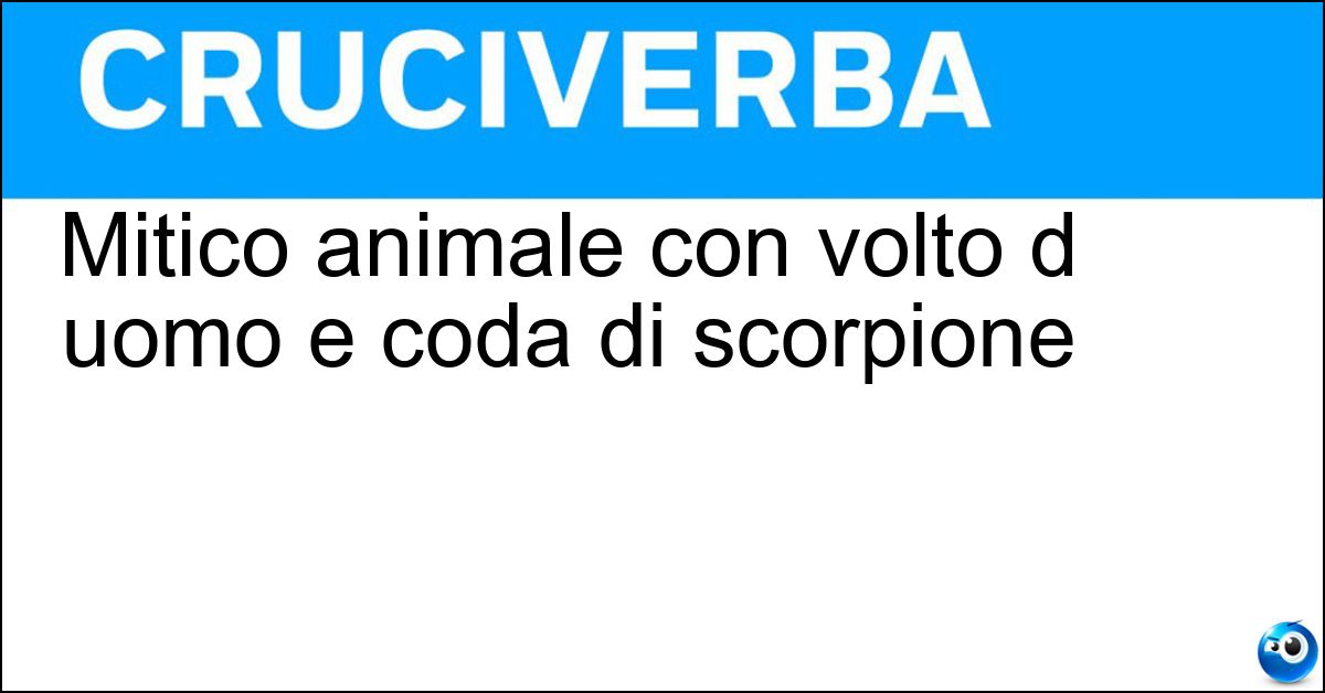 Mitico animale con volto d uomo e coda di scorpione Soluzione Mitico animale con volto d uomo e coda di scorpione - Manticora