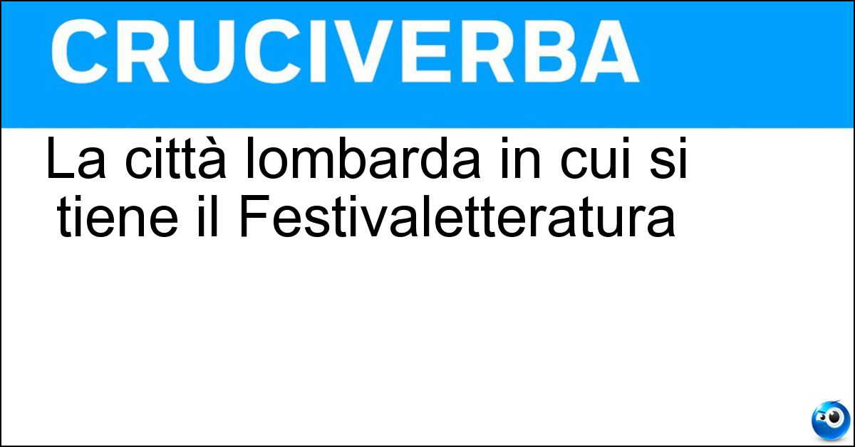 Soluzione La città lombarda in cui si tiene il Festivaletteratura - Mantova