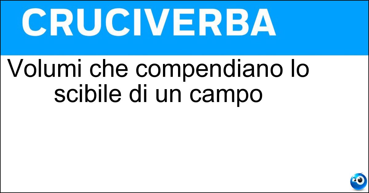 Volumi che compendiano lo scibile di un campo Soluzione Volumi che compendiano lo scibile di un campo - Manuali