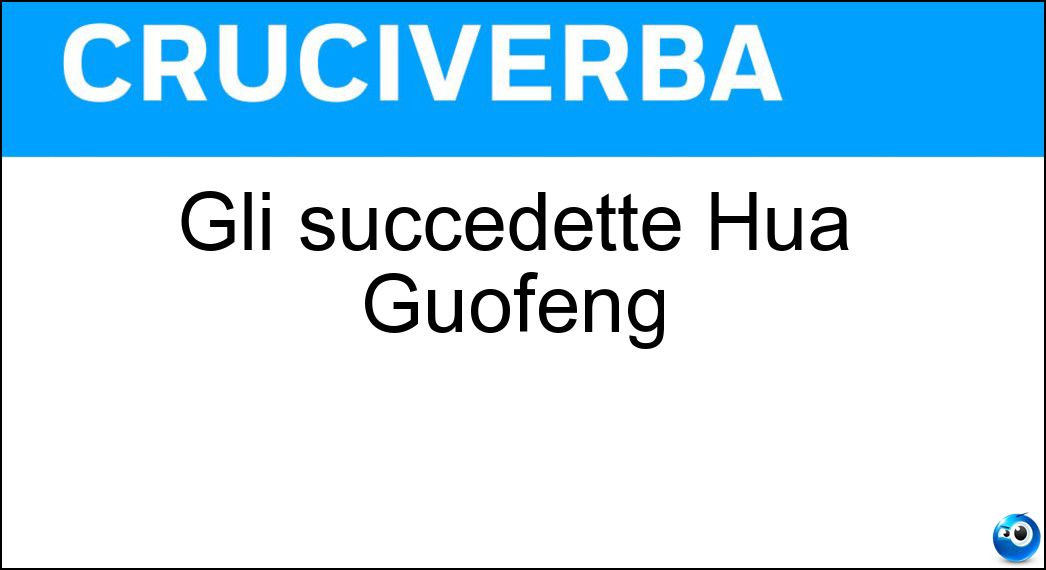 Gli succedette Hua Guofeng Soluzione Gli succedette Hua Guofeng - Mao