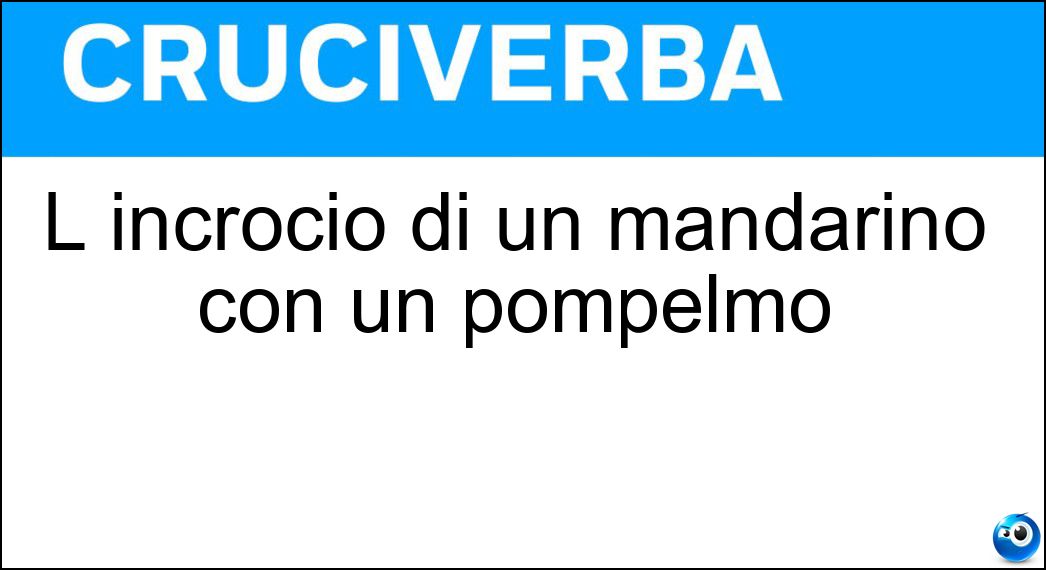 L incrocio di un mandarino con un pompelmo