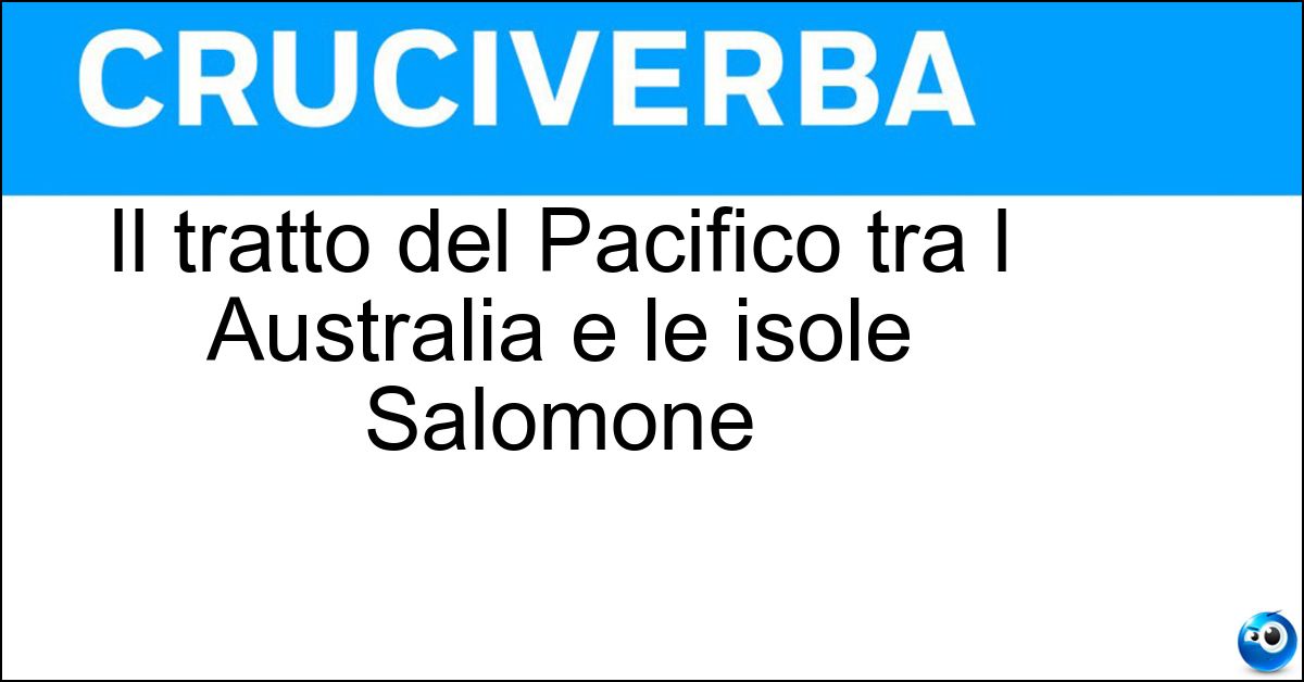 Soluzione Il tratto del Pacifico tra l Australia e le isole Salomone - Mar Dei Coralli