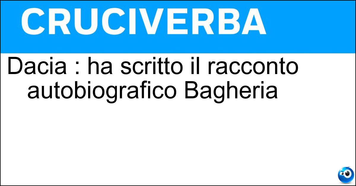 Dacia : ha scritto il racconto autobiografico Bagheria Dacia : ha scritto il racconto autobiografico Bagheria