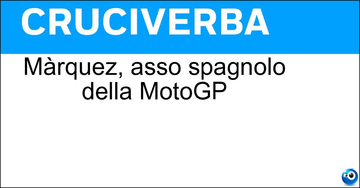 Màrquez, asso spagnolo della MotoGP Soluzione Màrquez, asso spagnolo della MotoGP - Marc