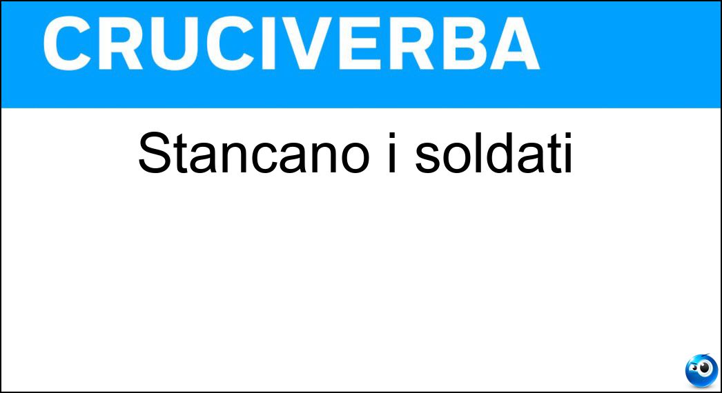 Stancano i soldati Soluzione Cruciverba: Stancano i soldati - Risposta Marce