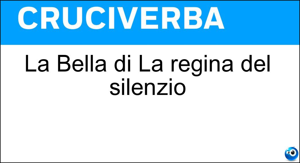 La Bella di La regina del silenzio