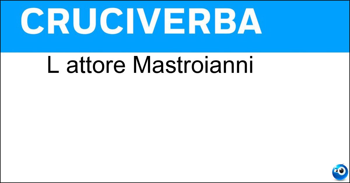 L attore Mastroianni Soluzione L attore Mastroianni - Marcello
