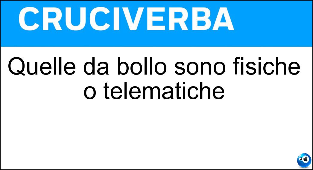 Quelle da bollo sono fisiche o telematiche Soluzione Cruciverba: Quelle da bollo sono fisiche o telematiche - Risposta Marche