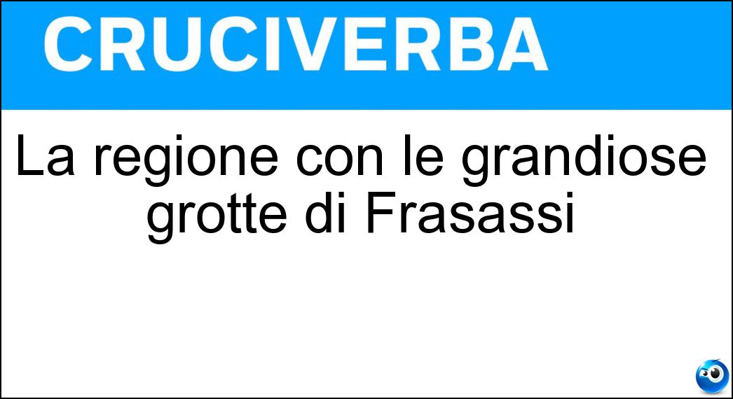 La regione con le grandiose grotte di Frasassi Soluzione La regione con le grandiose grotte di Frasassi - Marche
