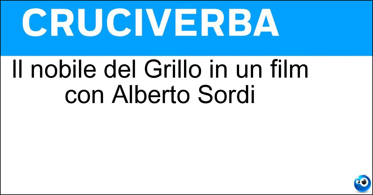 Il nobile del Grillo in un film con Alberto Sordi Soluzione Il nobile del Grillo in un film con Alberto Sordi - Marchese