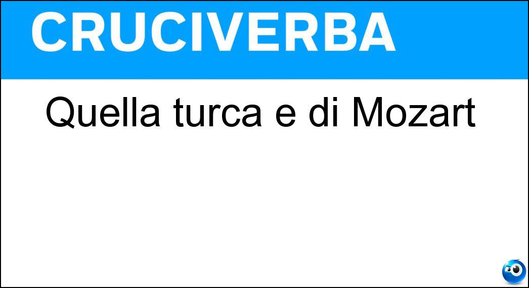 Quella turca è di Mozart Soluzione Quella turca è di Mozart - Marcia
