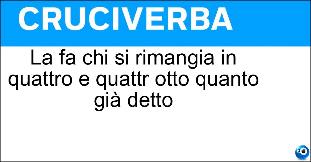 La fa chi si rimangia in quattro e quattr otto quanto già detto Soluzione La fa chi si rimangia in quattro e quattr otto quanto già detto - Marcia Indietro