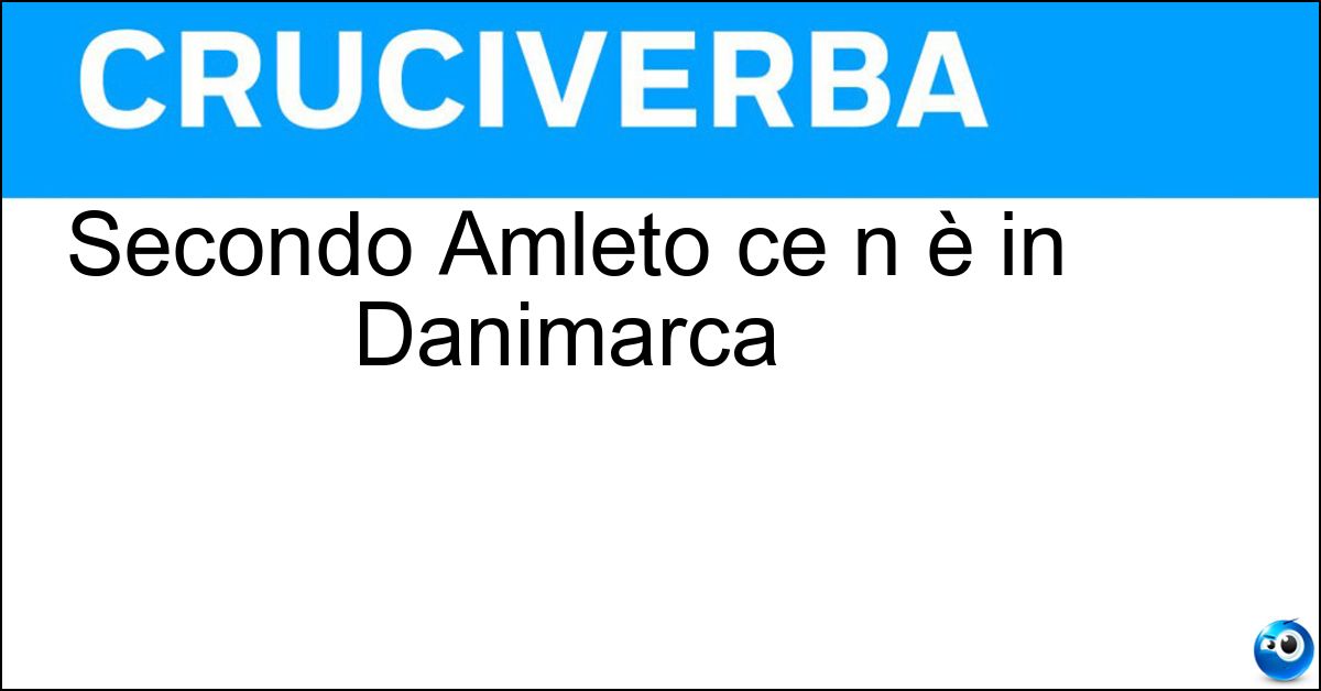 Secondo Amleto ce n è in Danimarca Soluzione Secondo Amleto ce n è in Danimarca - Marcio