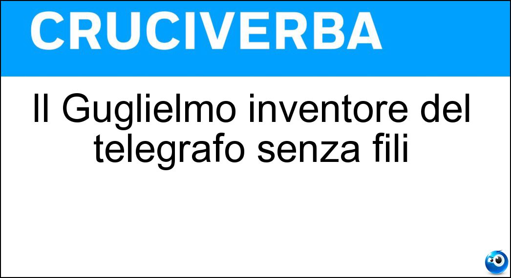 Il Guglielmo inventore del telegrafo senza fili