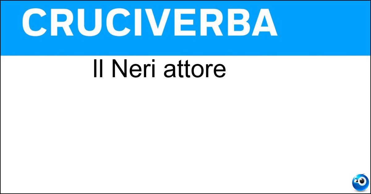 Il Neri attore