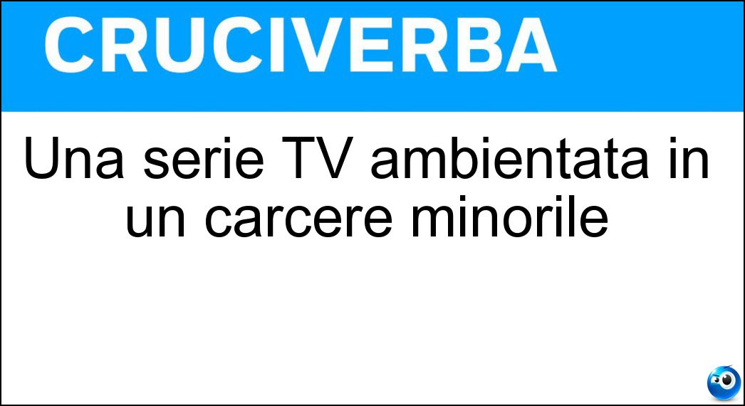 Una serie TV ambientata in un carcere minorile Soluzione Cruciverba: Una serie TV ambientata in un carcere minorile - Risposta Mare Fuori