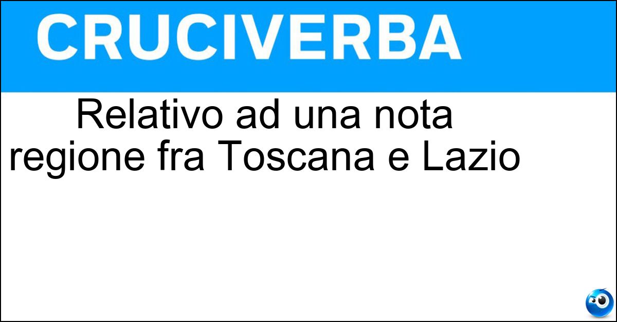 Relativo ad una nota regione fra Toscana e Lazio Soluzione Relativo ad una nota regione fra Toscana e Lazio - Maremmano