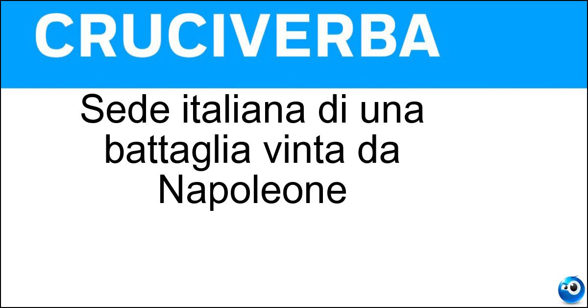 Sede italiana di una battaglia vinta da Napoleone Soluzione Sede italiana di una battaglia vinta da Napoleone - Marengo