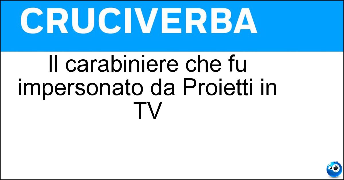 Soluzione Il carabiniere che fu impersonato da Proietti in TV - Maresciallo Rocca