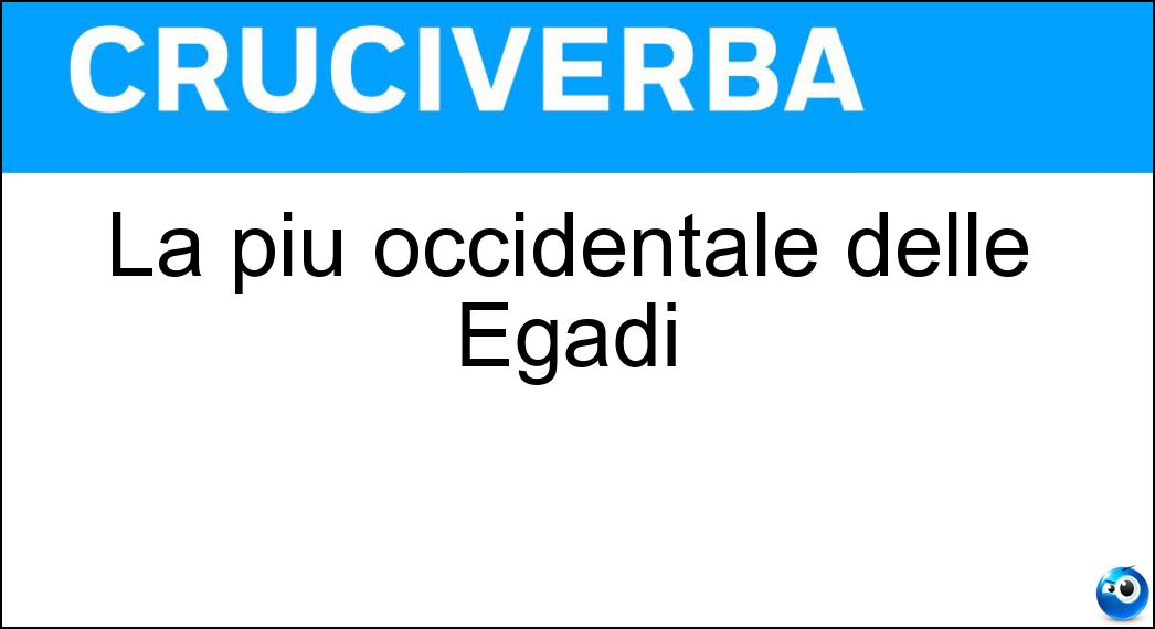 La più occidentale delle Egadi Soluzione La più occidentale delle Egadi - Marettimo