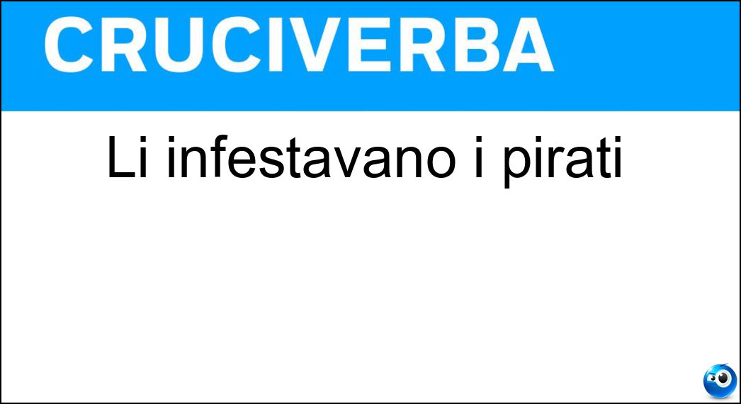 Li infestavano i pirati Soluzione Cruciverba: Li infestavano i pirati - Risposta Mari