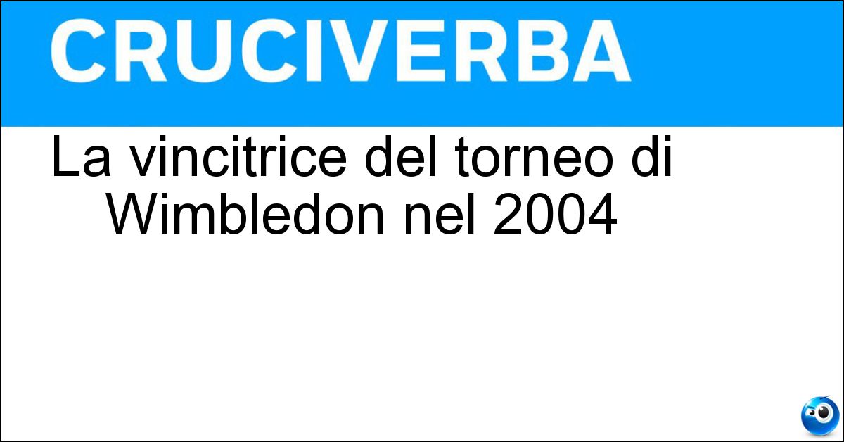La vincitrice del torneo di Wimbledon nel 2004 Soluzione La vincitrice del torneo di Wimbledon nel 2004 - Maria Sharapova