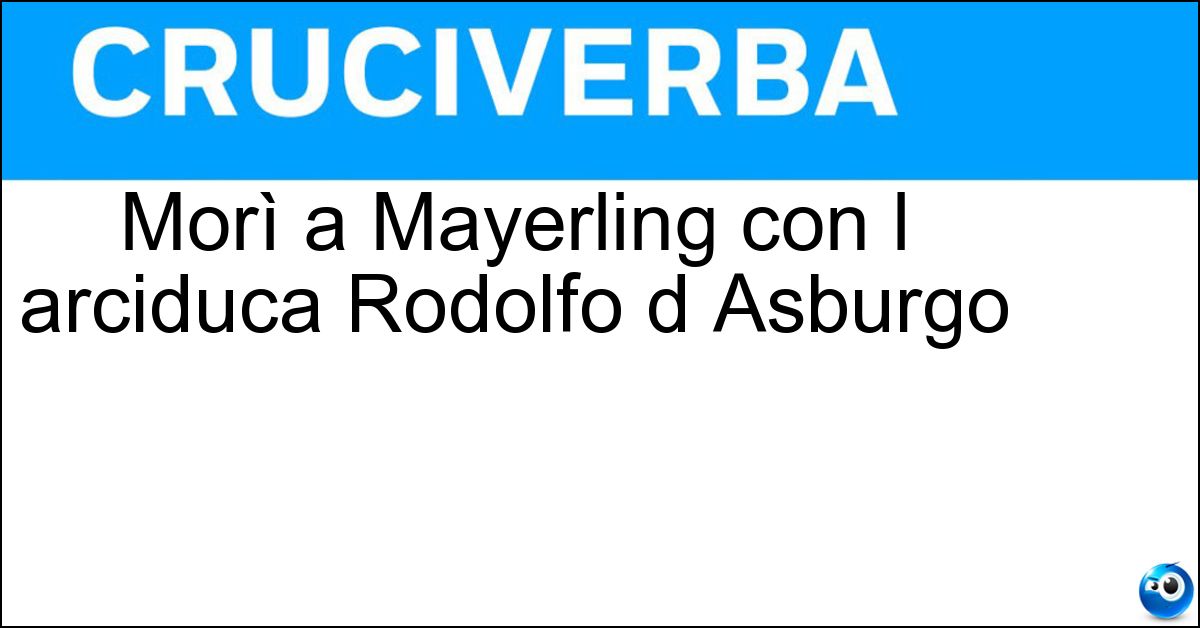 Morì a Mayerling con l arciduca Rodolfo d Asburgo