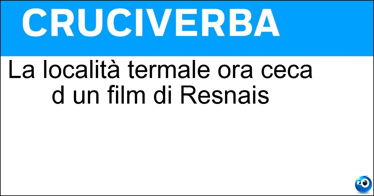 Soluzione La località termale ora ceca d un film di Resnais - Marienbad
