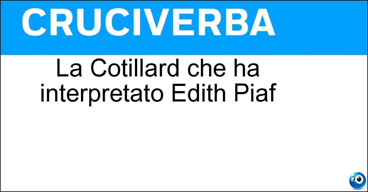 Soluzione La Cotillard che ha interpretato Edith Piaf - Marion