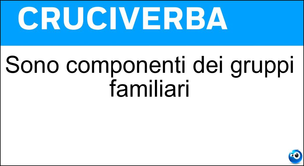 Sono componenti dei gruppi familiari Soluzione Cruciverba: Sono componenti dei gruppi familiari - Risposta Mariti