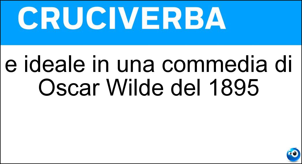 È ideale in una commedia di Oscar Wilde del 1895