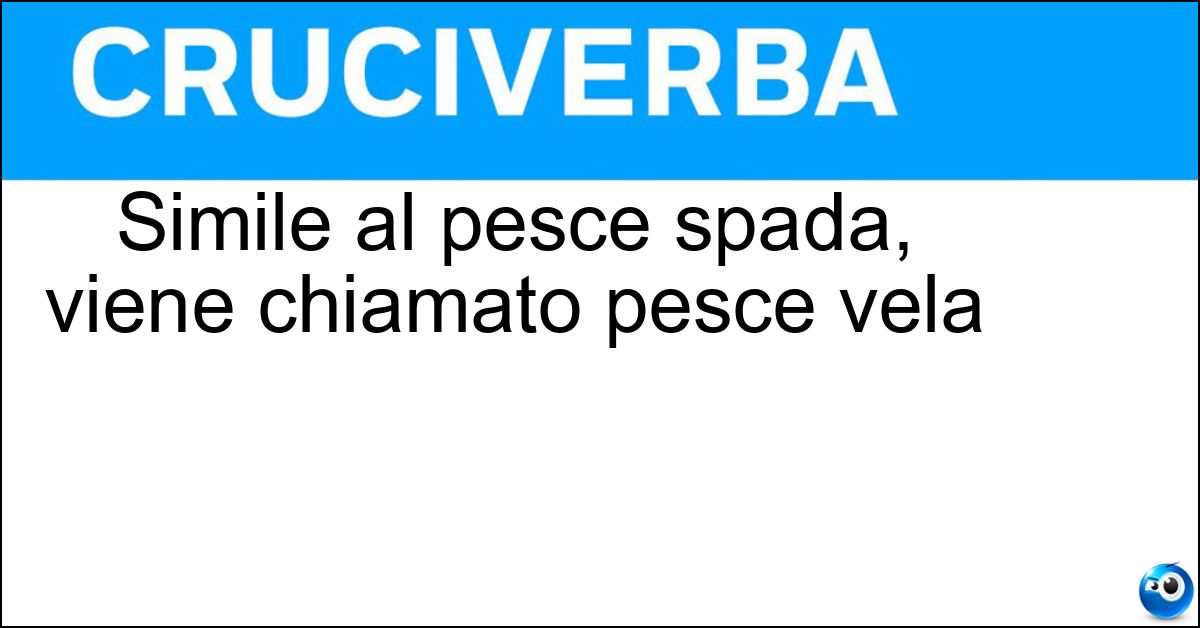 Simile al pesce spada, viene chiamato pesce vela Soluzione Simile al pesce spada, viene chiamato pesce vela - Marlin