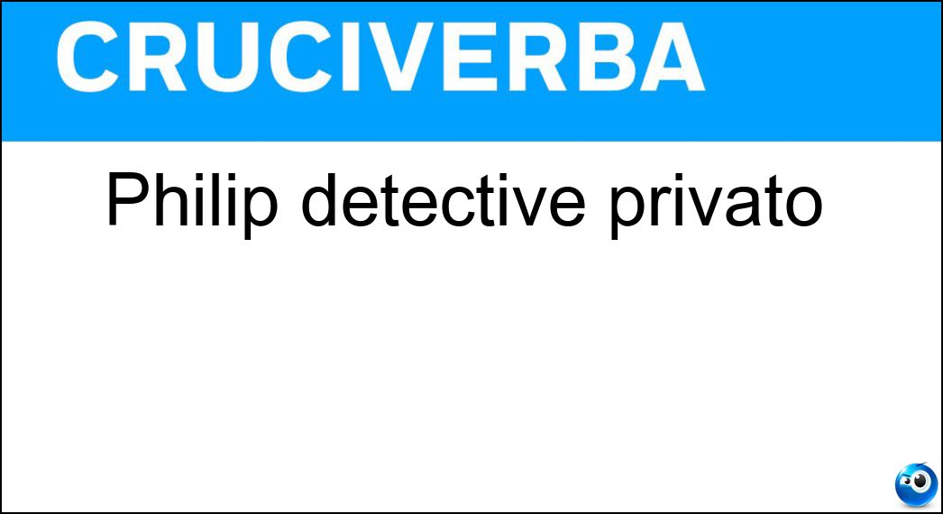 Philip detective privato Soluzione Cruciverba: Philip detective privato - Risposta Marlowe